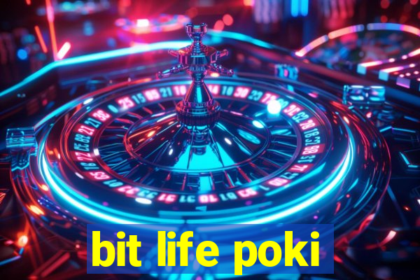 bit life poki